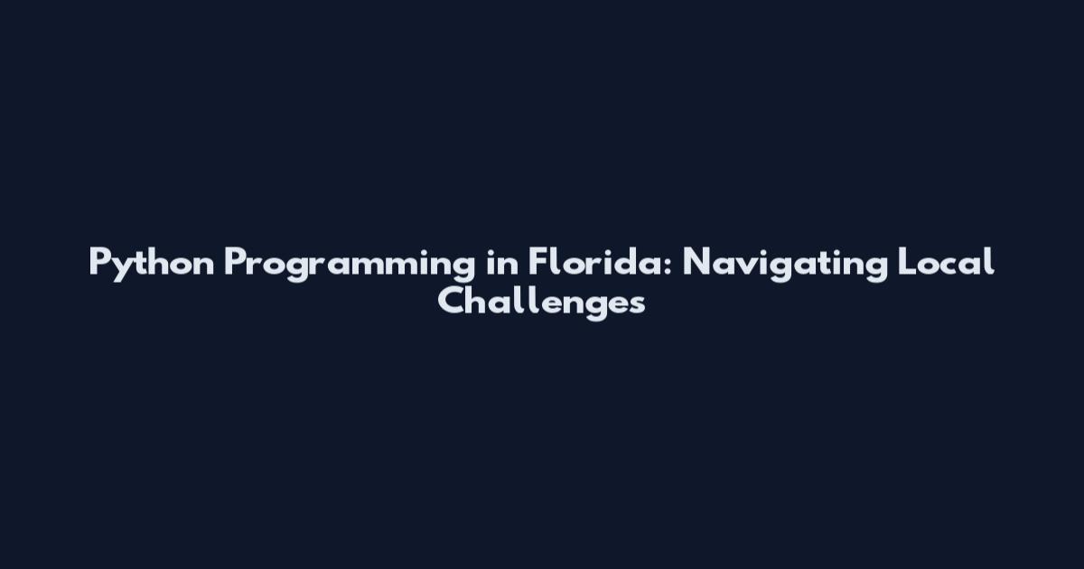 Python Programming in Florida: Navigating Local Challenges