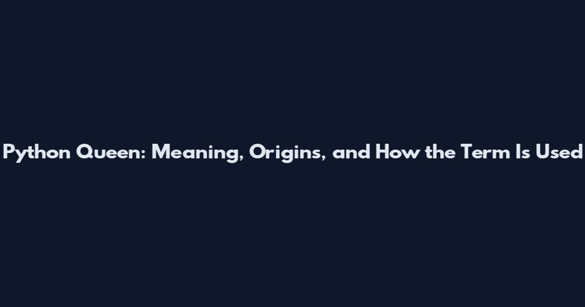 Python Queen: Meaning, Origins, and How the Term Is Used
