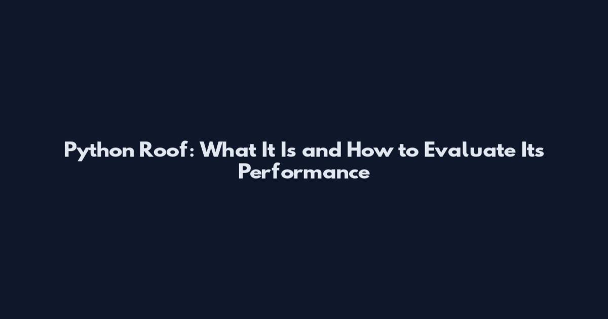 Python Roof: What It Is and How to Evaluate Its Performance