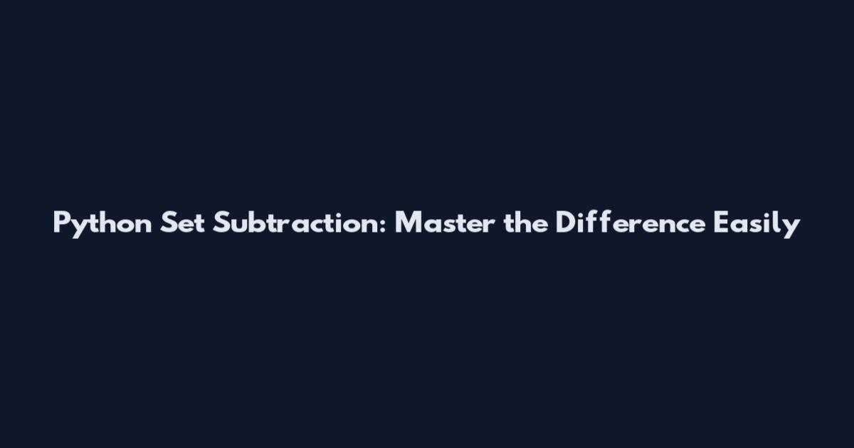 Python Set Subtraction: Master the Difference Easily