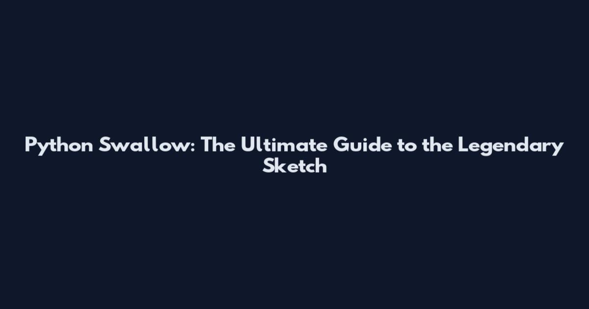 Python Swallow: The Ultimate Guide to the Legendary Sketch