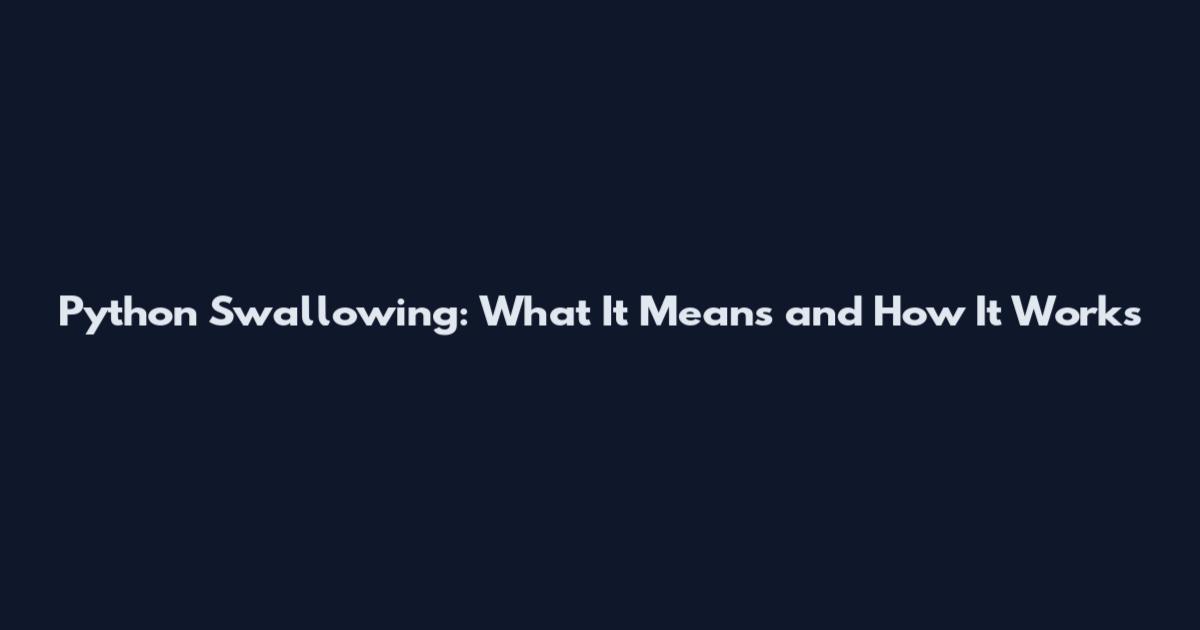 Python Swallowing: What It Means and How It Works
