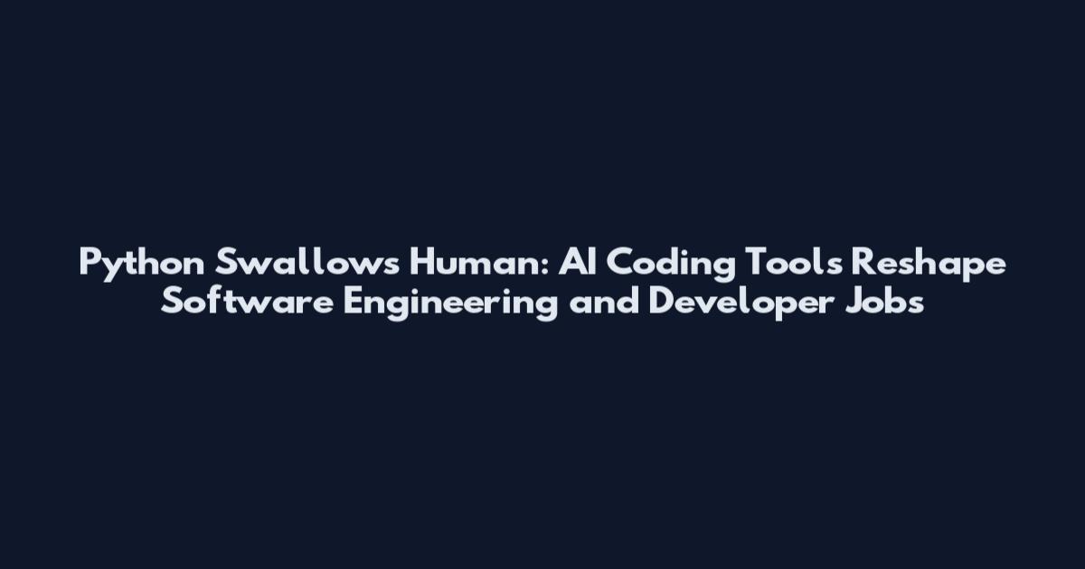 Python Swallows Human: AI Coding Tools Reshape Software Engineering and Developer Jobs