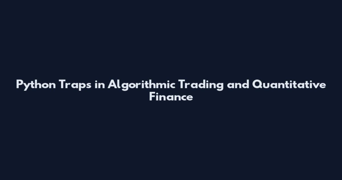 Python Traps in Algorithmic Trading and Quantitative Finance