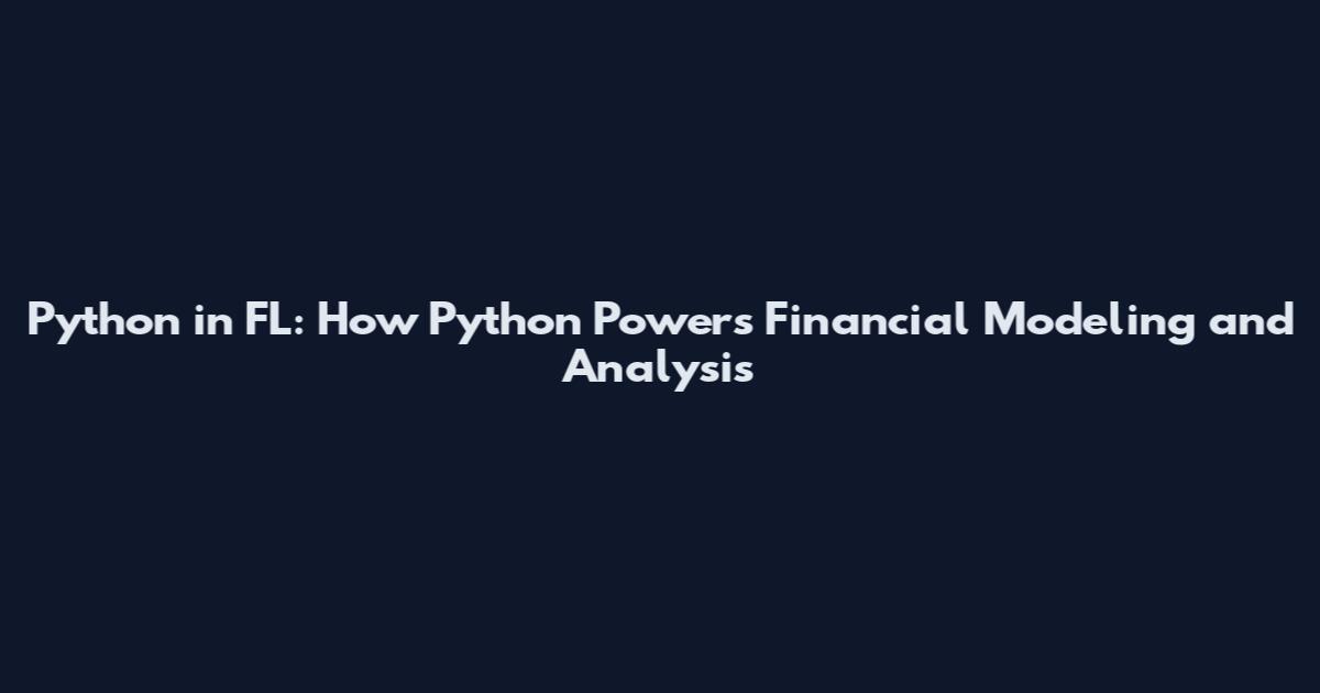 Python in FL: How Python Powers Financial Modeling and Analysis