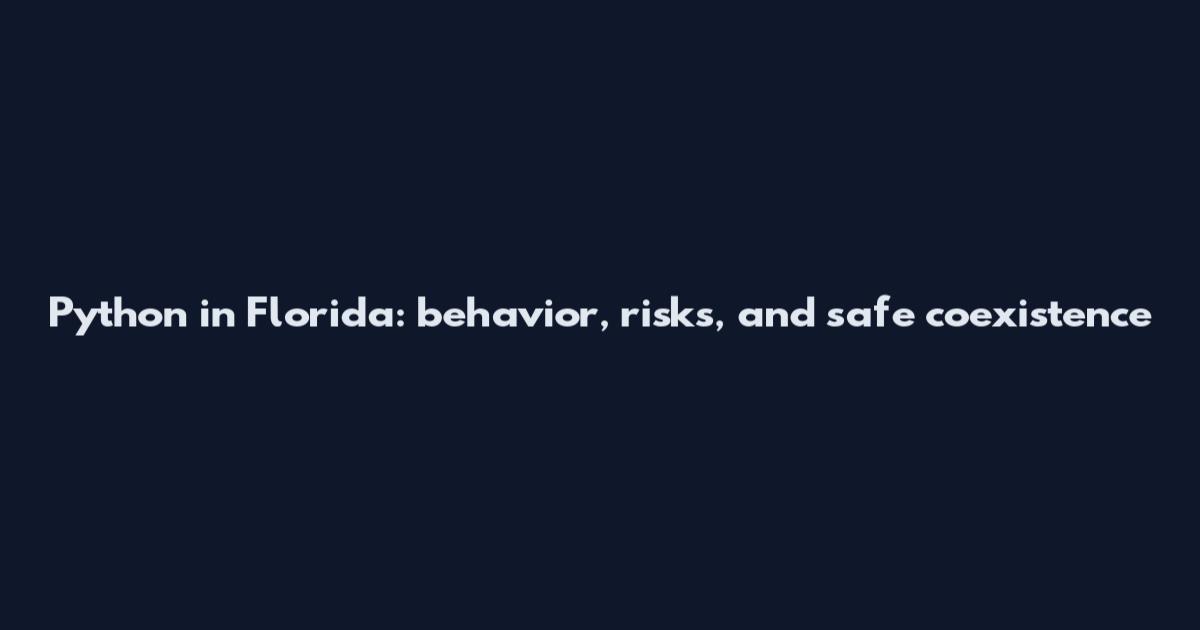 Python in Florida: behavior, risks, and safe coexistence