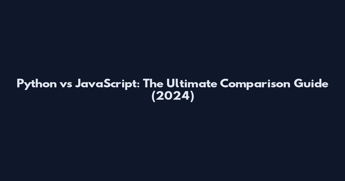 Python vs JavaScript: The Ultimate Comparison Guide (2024)
