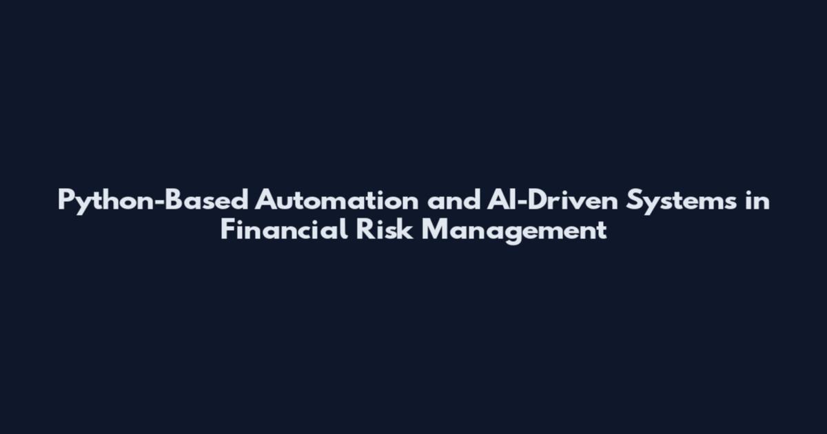 Python-Based Automation and AI-Driven Systems in Financial Risk Management