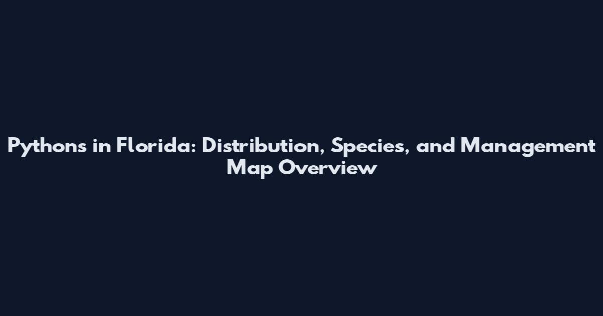 Pythons in Florida: Distribution, Species, and Management Map Overview
