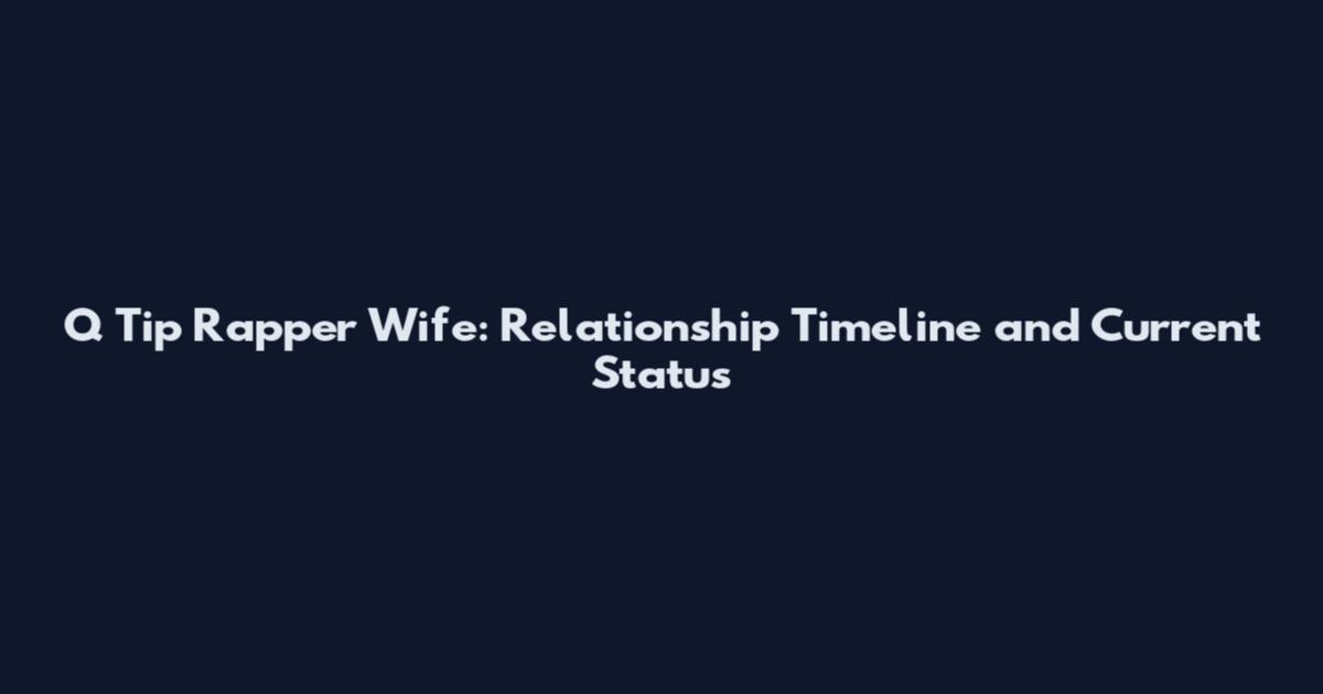 Q Tip Rapper Wife: Relationship Timeline and Current Status