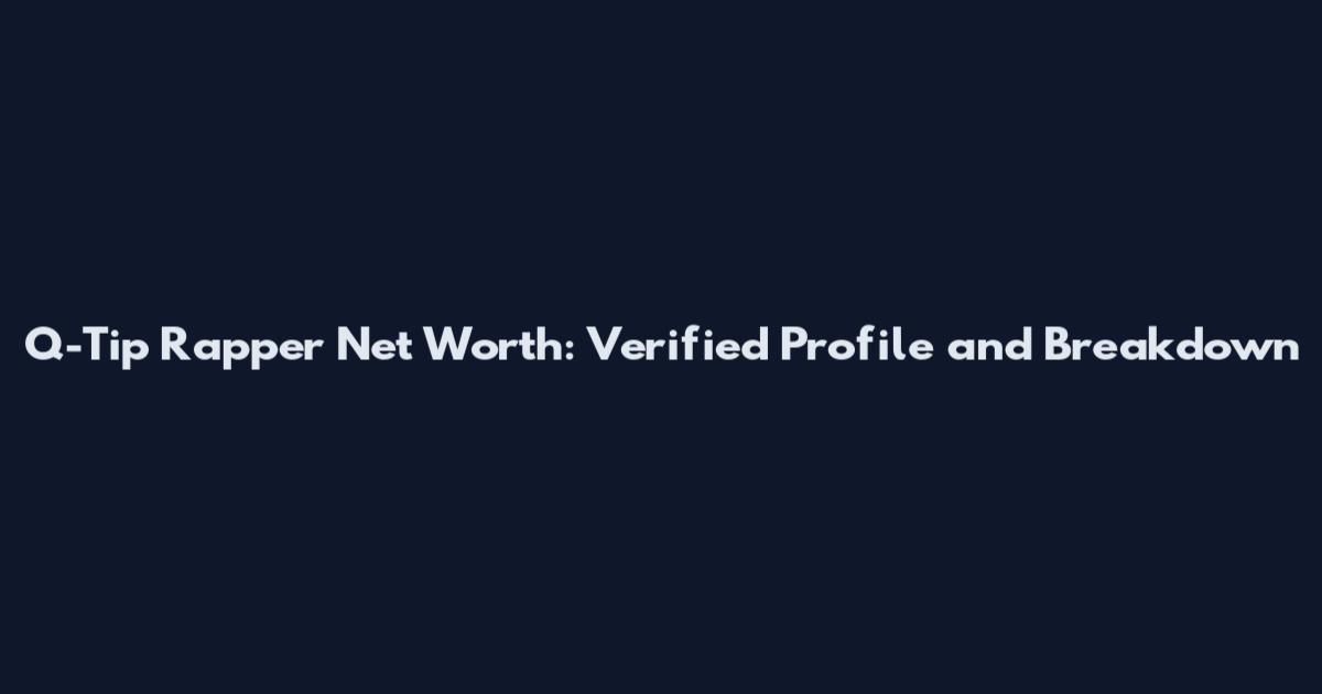 Q-Tip Rapper Net Worth: Verified Profile and Breakdown