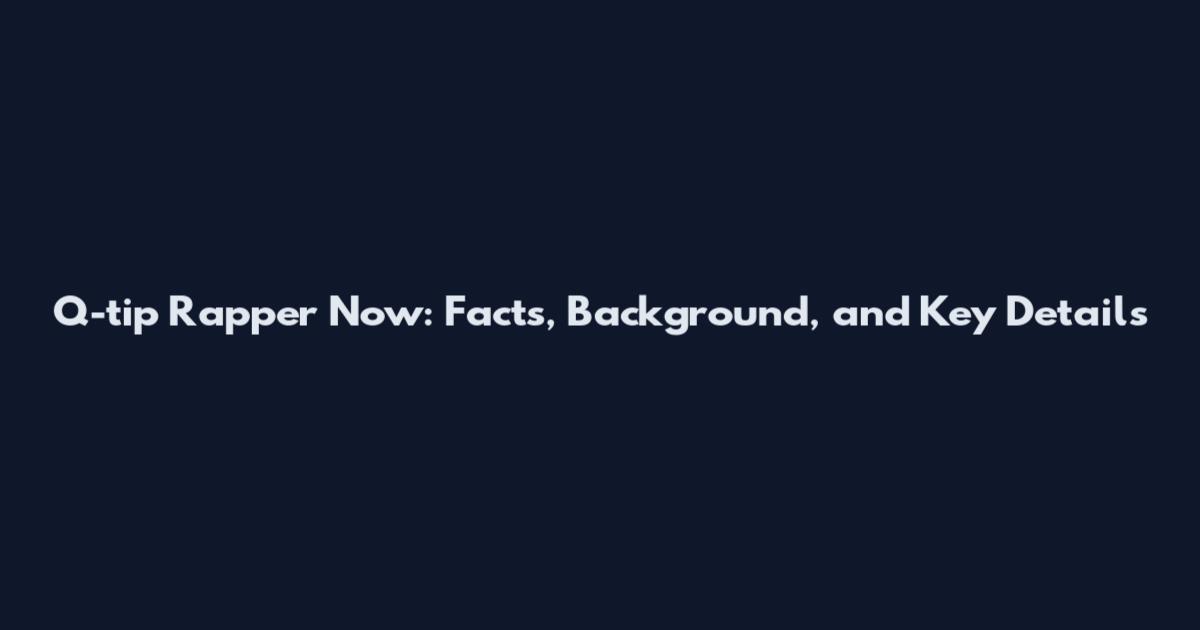 Q-tip Rapper Now: Facts, Background, and Key Details