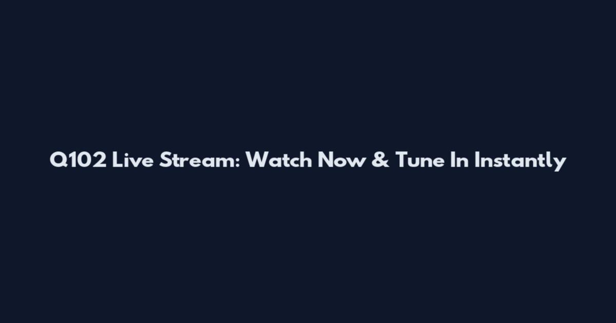 Q102 Live Stream: Watch Now & Tune In Instantly