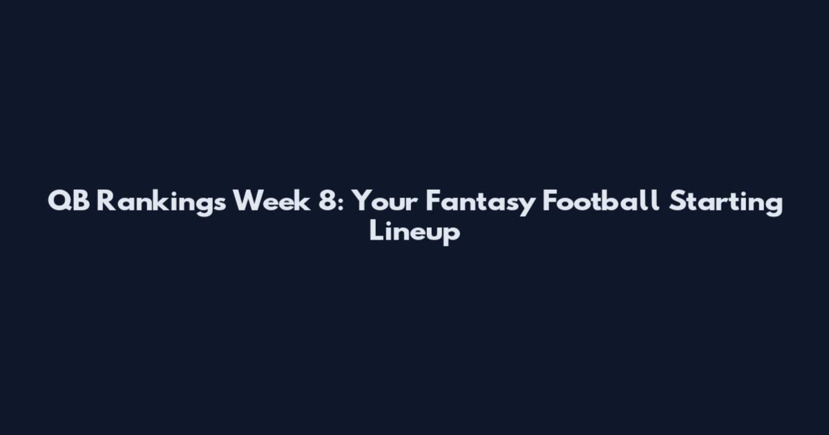 QB Rankings Week 8: Your Fantasy Football Starting Lineup