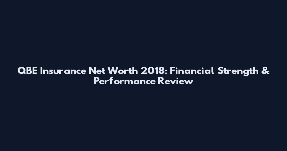 QBE Insurance Net Worth 2018: Financial Strength & Performance Review