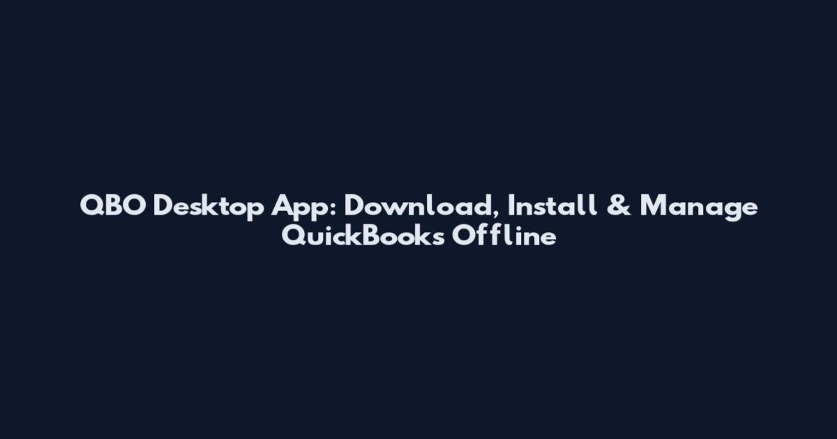 QBO Desktop App: Download, Install & Manage QuickBooks Offline