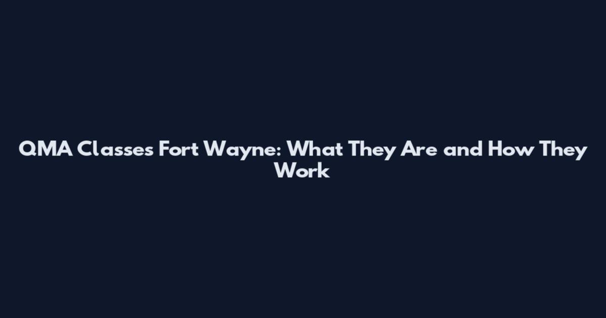 QMA Classes Fort Wayne: What They Are and How They Work