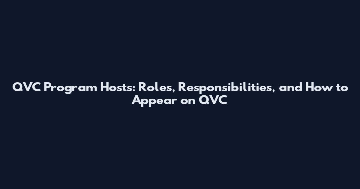 QVC Program Hosts: Roles, Responsibilities, and How to Appear on QVC