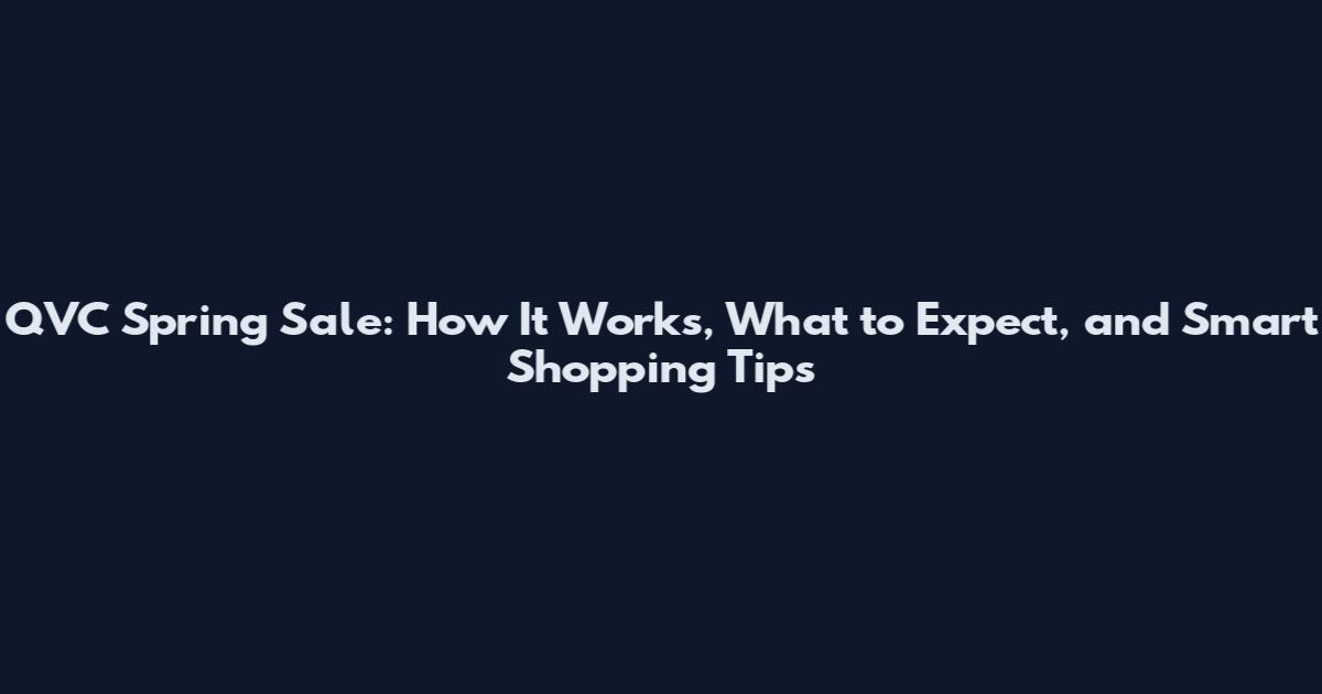 QVC Spring Sale: How It Works, What to Expect, and Smart Shopping Tips