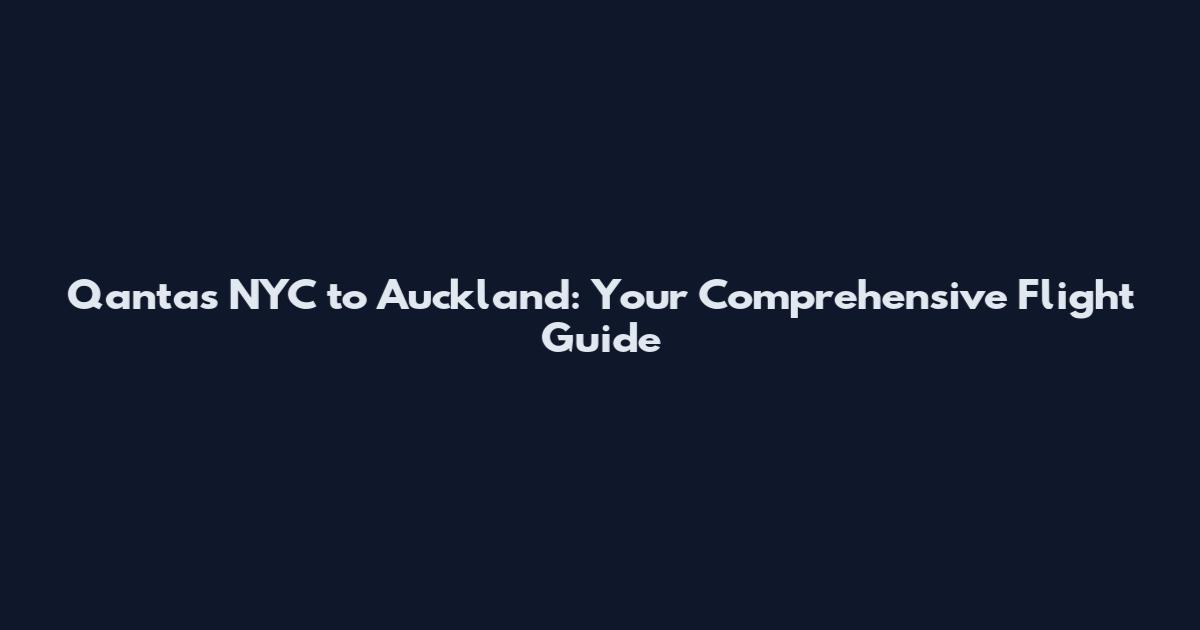 Qantas NYC to Auckland: Your Comprehensive Flight Guide