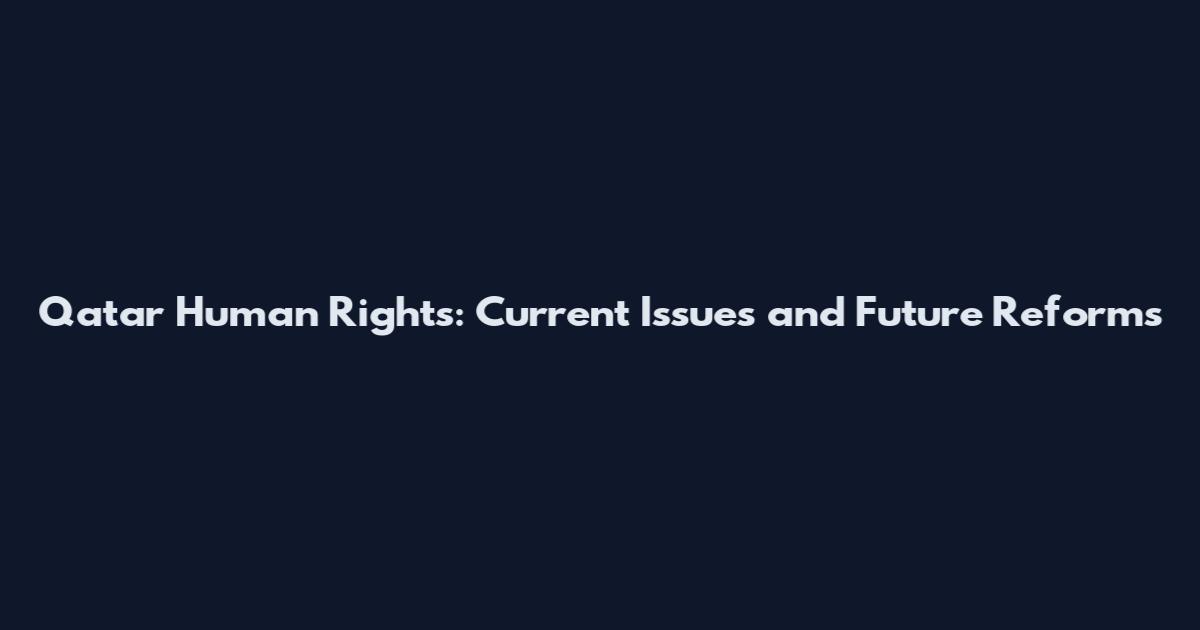 Qatar Human Rights: Current Issues and Future Reforms
