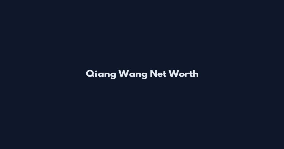 Qiang Wang Net Worth