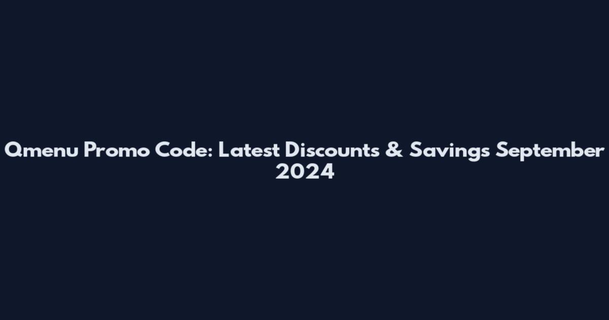 Qmenu Promo Code: Latest Discounts & Savings September 2024