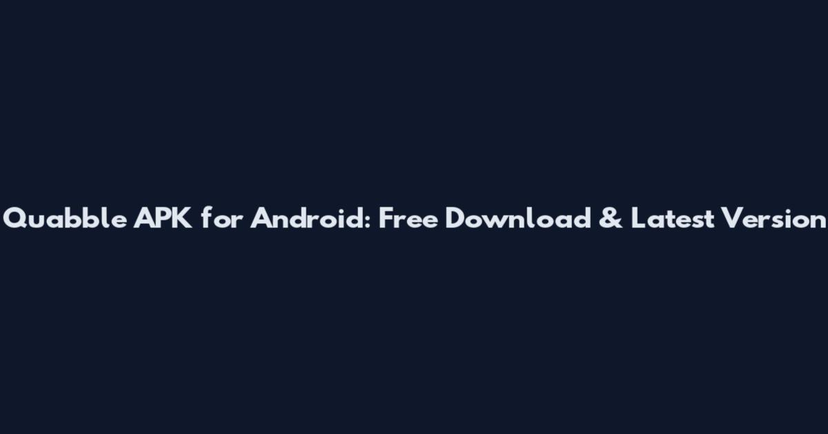 Quabble APK for Android: Free Download & Latest Version