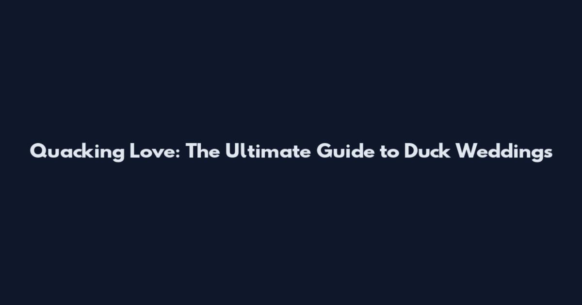 Quacking Love: The Ultimate Guide to Duck Weddings
