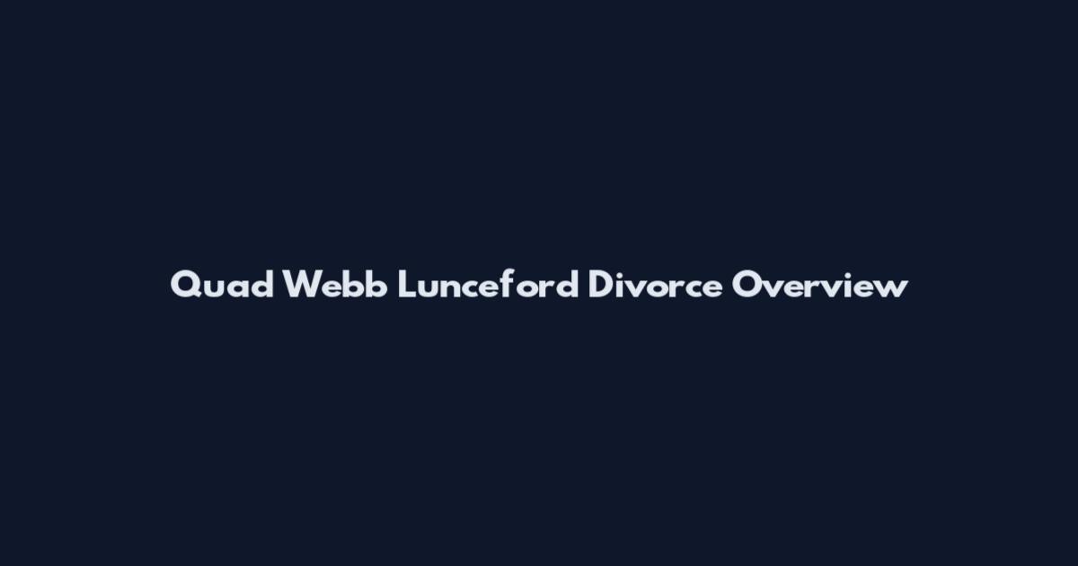 Quad Webb Lunceford Divorce Overview
