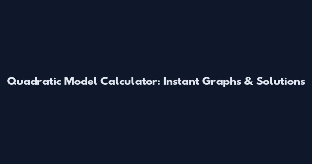 Quadratic Model Calculator: Instant Graphs & Solutions