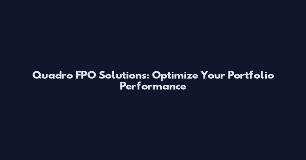 Quadro FPO Solutions: Optimize Your Portfolio Performance