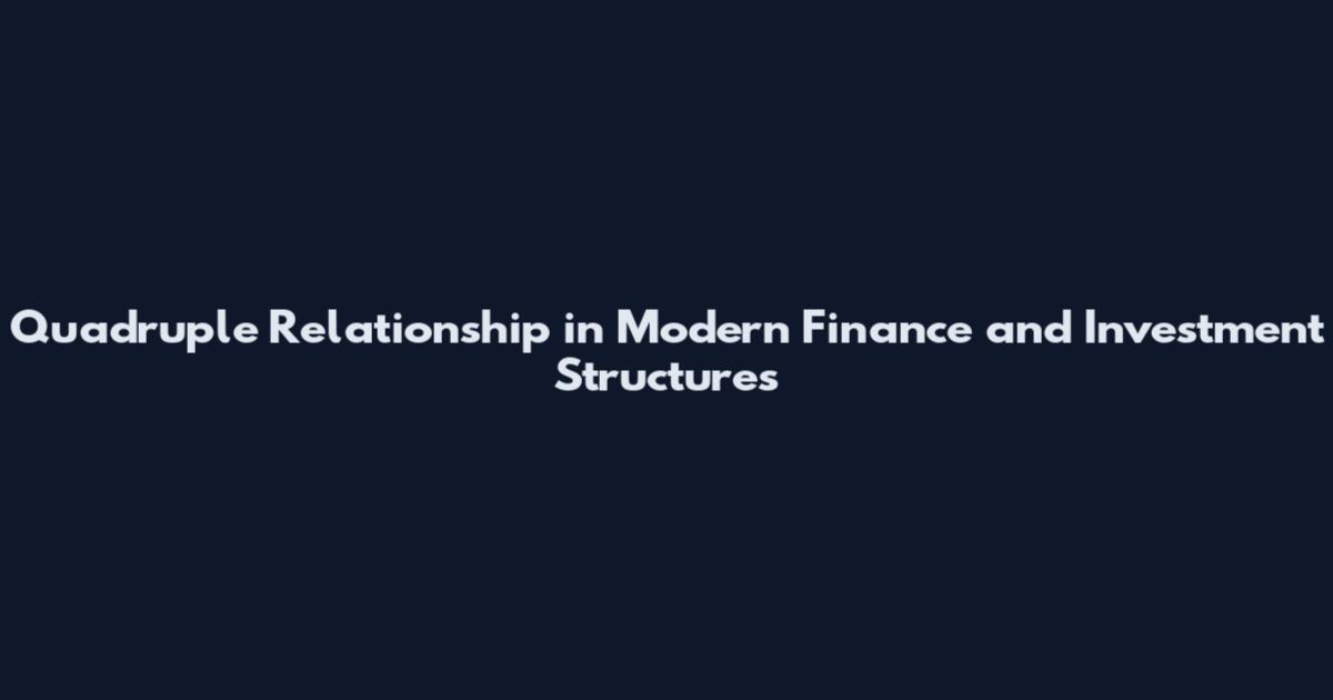 Quadruple Relationship in Modern Finance and Investment Structures