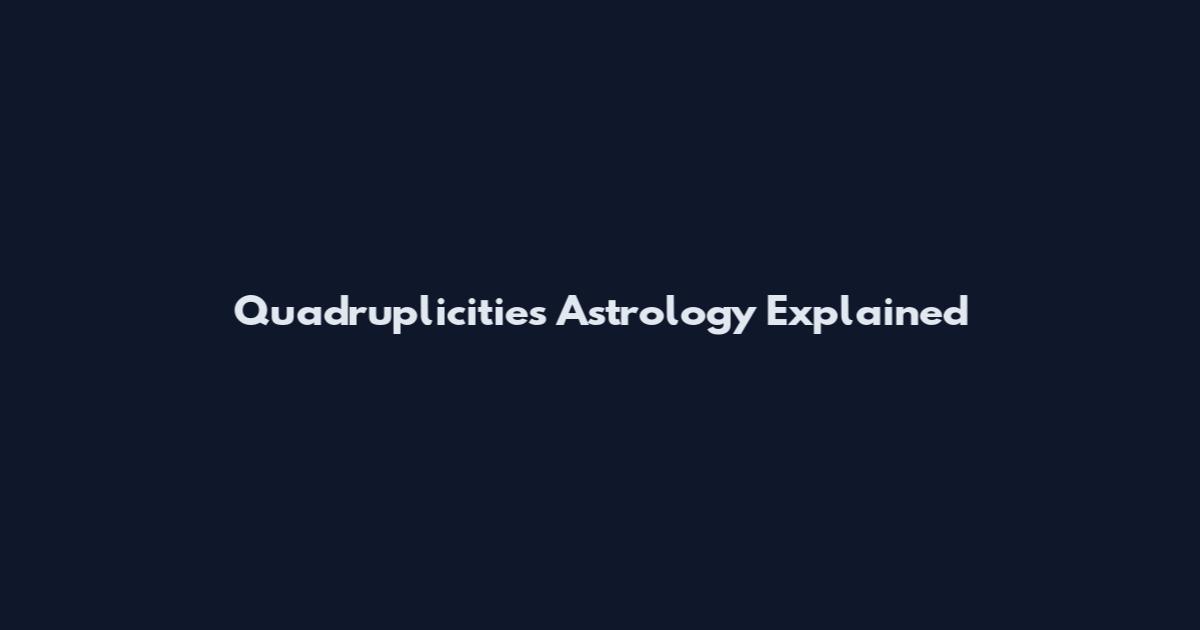 Quadruplicities Astrology Explained