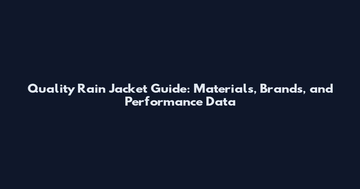 Quality Rain Jacket Guide: Materials, Brands, and Performance Data