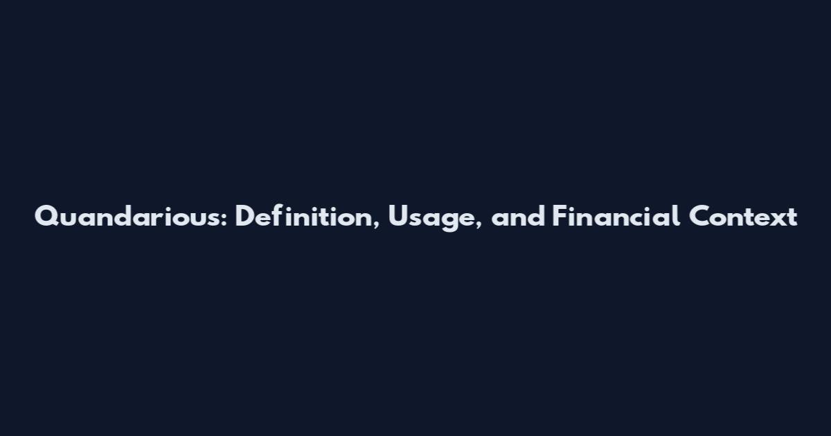 Quandarious: Definition, Usage, and Financial Context