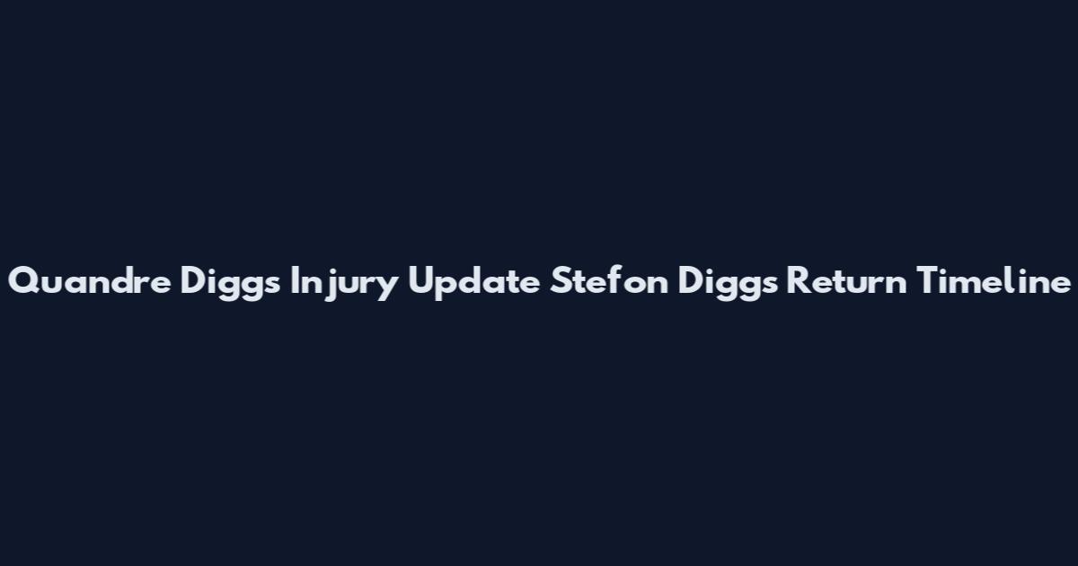 Quandre Diggs Injury Update Stefon Diggs Return Timeline