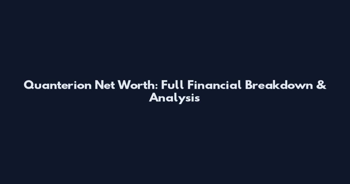 Quanterion Net Worth: Full Financial Breakdown & Analysis