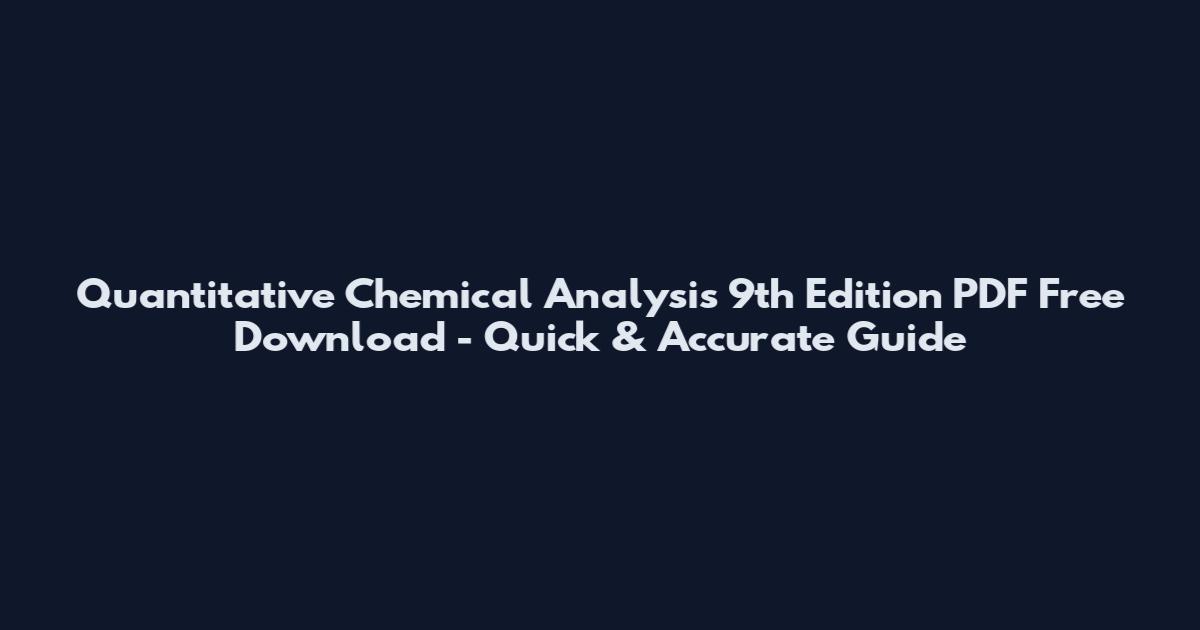 Quantitative Chemical Analysis 9th Edition PDF Free Download - Quick & Accurate Guide