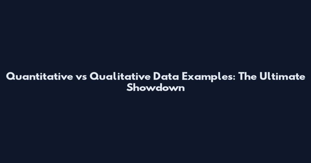 Quantitative vs Qualitative Data Examples: The Ultimate Showdown