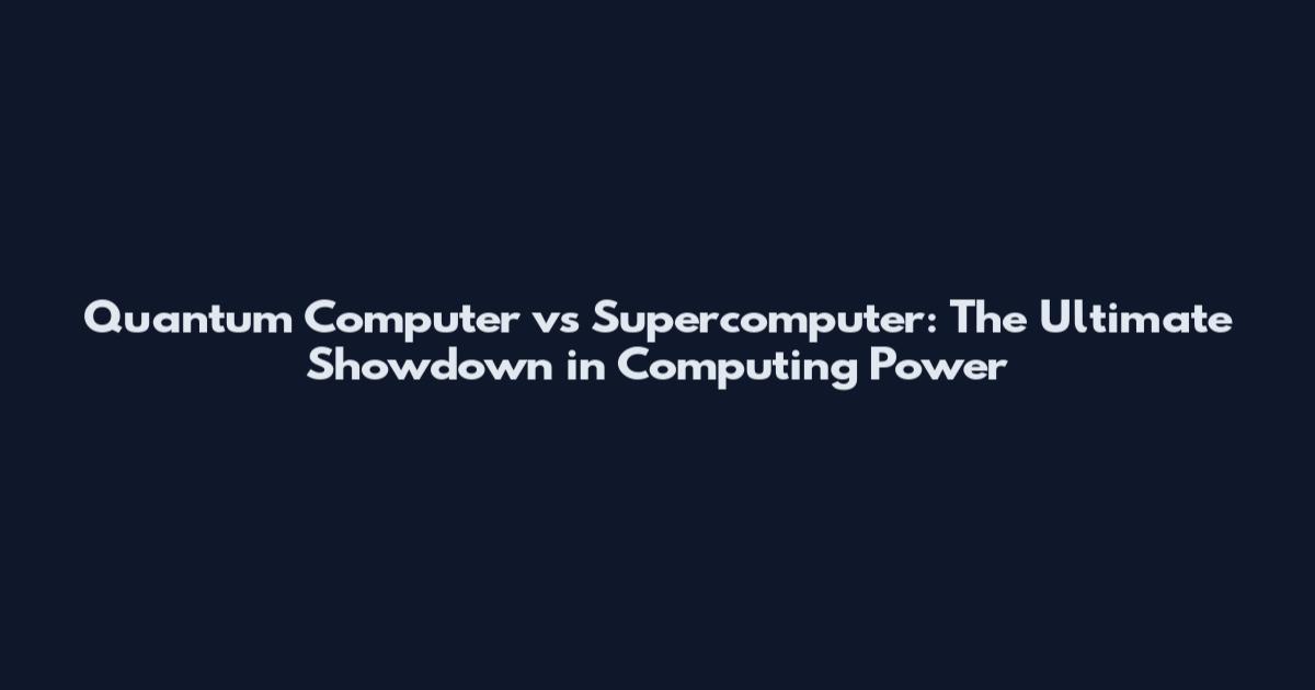 Quantum Computer vs Supercomputer: The Ultimate Showdown in Computing Power