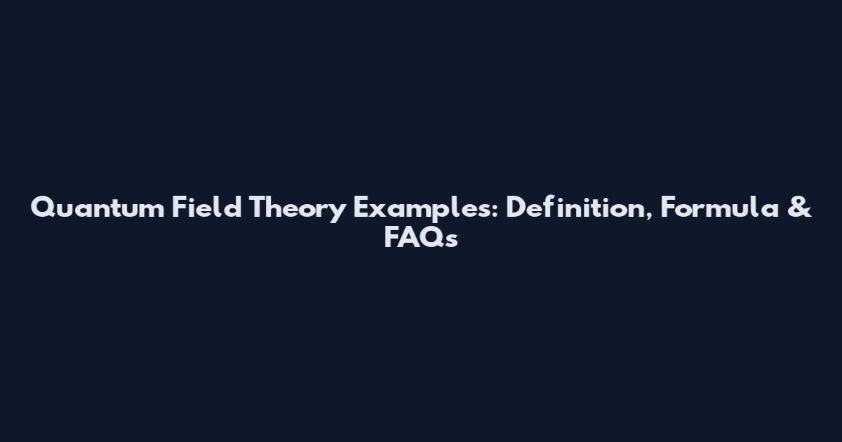 Quantum Field Theory Examples: Definition, Formula & FAQs