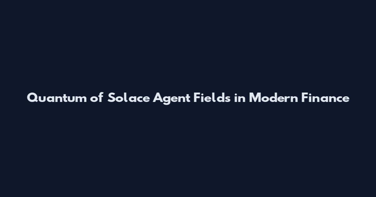Quantum of Solace Agent Fields in Modern Finance