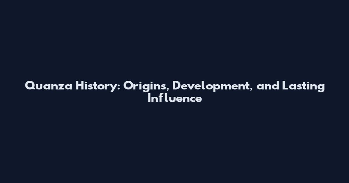 Quanza History: Origins, Development, and Lasting Influence