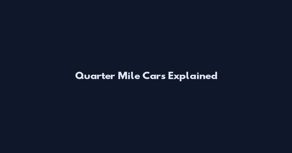 Quarter Mile Cars Explained