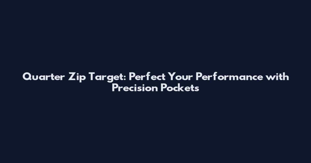 Quarter Zip Target: Perfect Your Performance with Precision Pockets