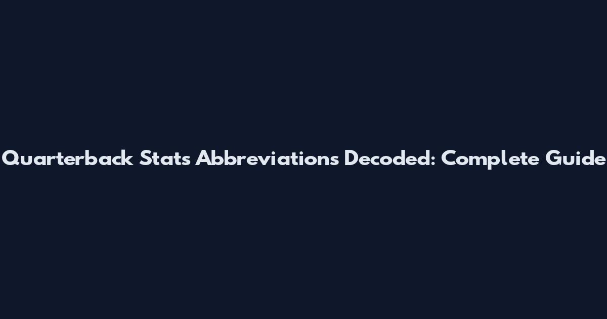 Quarterback Stats Abbreviations Decoded: Complete Guide
