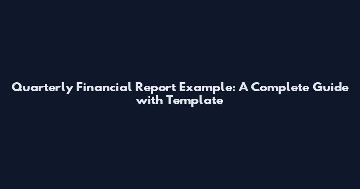 Quarterly Financial Report Example: A Complete Guide with Template