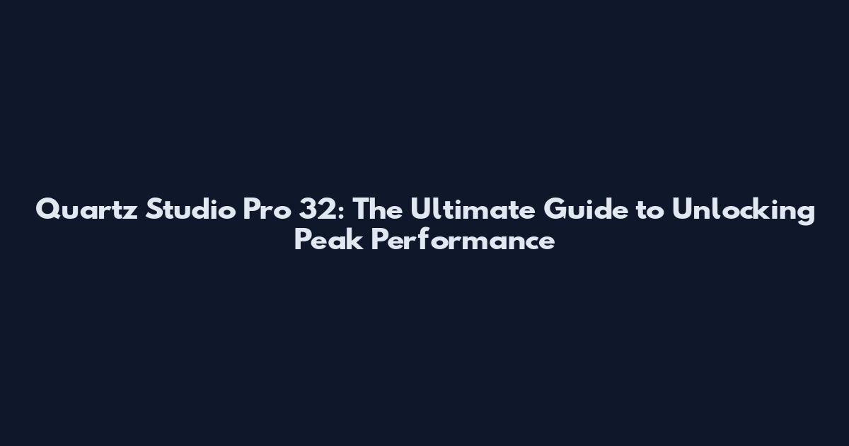 Quartz Studio Pro 32: The Ultimate Guide to Unlocking Peak Performance