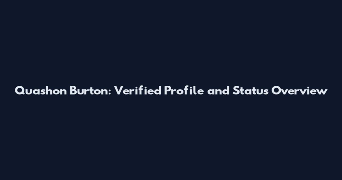 Quashon Burton: Verified Profile and Status Overview